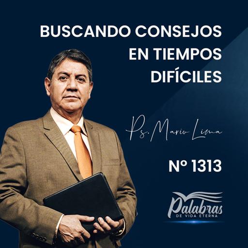 2313 | Buscando consejos en tiempos difíciles | Ptr. Mario Lima