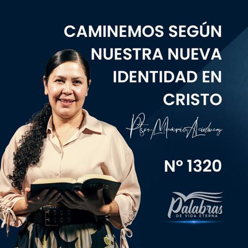 2320 | Caminemos según nuestra nueva identidad en Cristo | Ptra. Liliana Acebey
