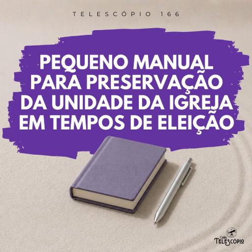 Pequeno Manual Para Preservação da Unidade da Igreja em Tempos de Eleição | Telescópio 166