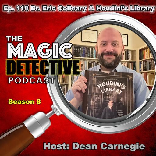 Ep 118 Dr. Eric Colleary & Houdini's Library