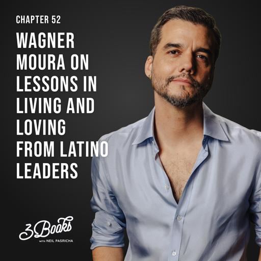 Chapter 52: Wagner Moura on lessons in living and loving