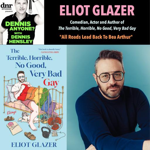 Author Eliot Glazer (The Terrible, Horrible, No Good, Very Bad Gay): "All Roads Lead Back to Bea Arthur"