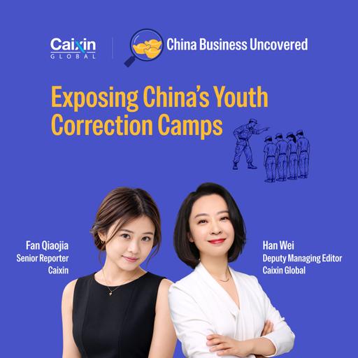 China Business Uncovered #9: Exposing China's Youth Correction Camps