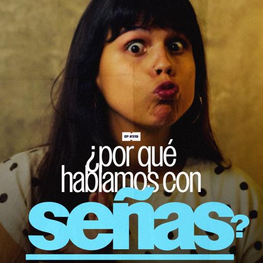 ¿Por qué hablamos con señas? | 319