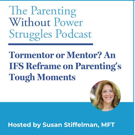 4:5 Tormentor or Mentor? An IFS Reframe on Parenting's Tough Moments