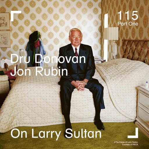 Artists Dru Donovan & Jon Rubin on the Life and Legacy of Larry Sultan