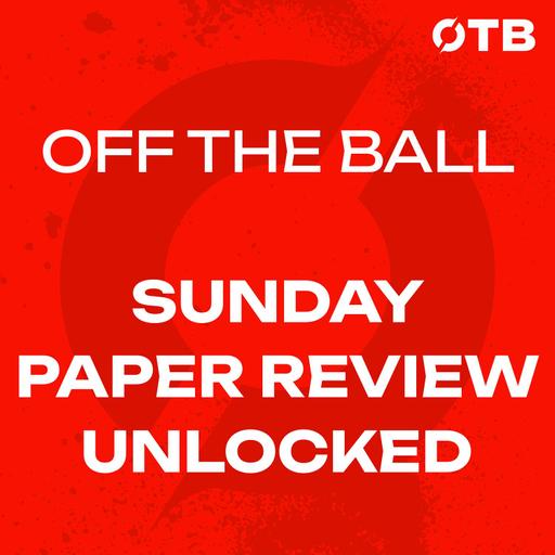 The Sunday Paper Review UNLOCKED | "Mindsets, Misgivings, and Mutiny" | GAA Integration Crisis | Shane Lowry's Doonbeg Charge | OFF THE BALL