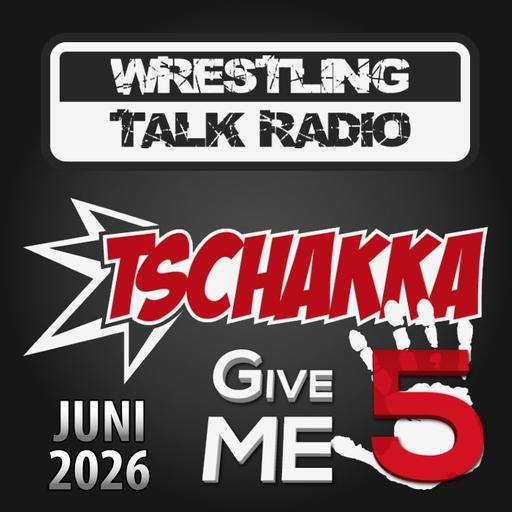 [WTR #1320] Tschakka! Give Me 5: Wrestling Monatsrückblick Juni 2026