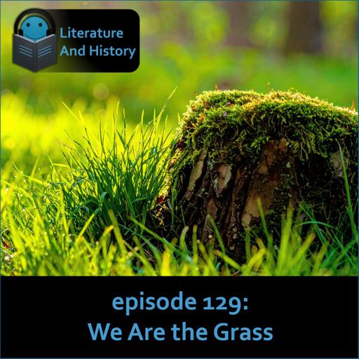 Episode 129: We Are the Grass