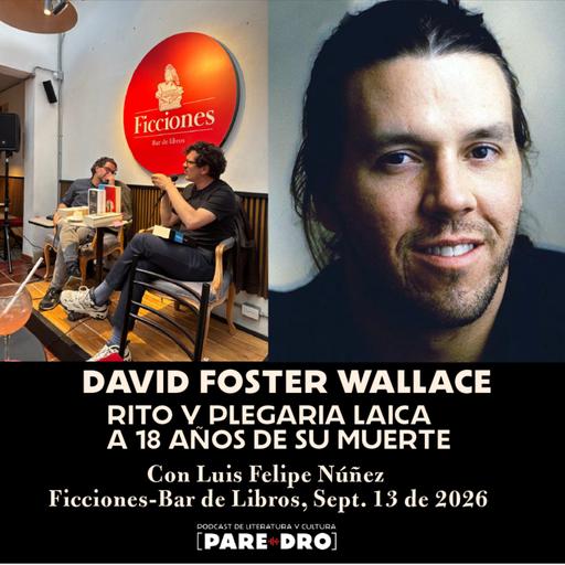 David Foster Wallace. Rito y plegaria laica a 18 años de su muerte. Con Luis Felipe Núñez.