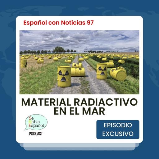 Español con noticias 97: Material radiactivo en el mar - Episodio exclusivo para mecenas