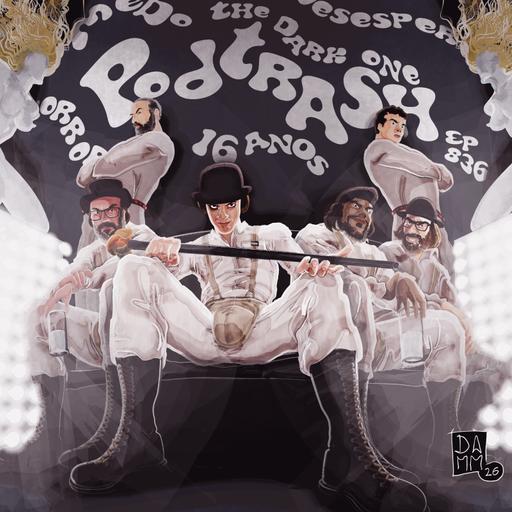 Podtrash 837 – Laranja Mecânica
