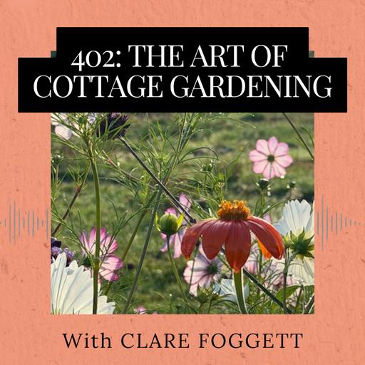 Episode 402: The Art of Cottage Gardening