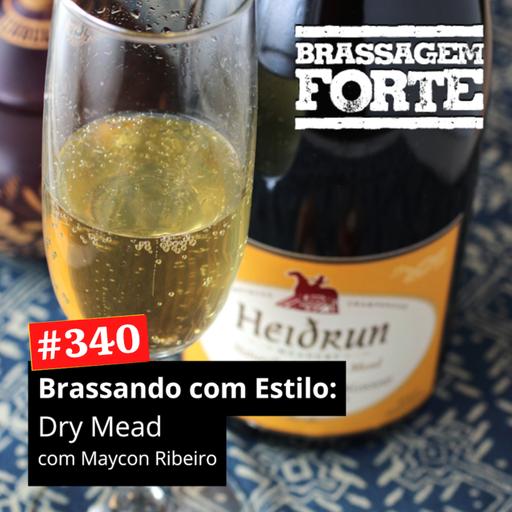 #340 - Brassando com Estilo: Dry Mead (com Maycon Ribeiro)