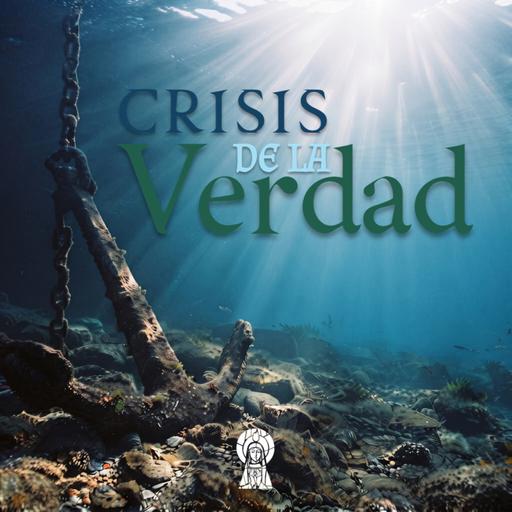 La crisis de la verdad. Mi verdad vs. la Verdad
