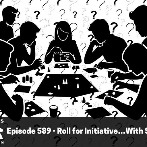Episode 589 - Roll for Initiative…With Strangers!