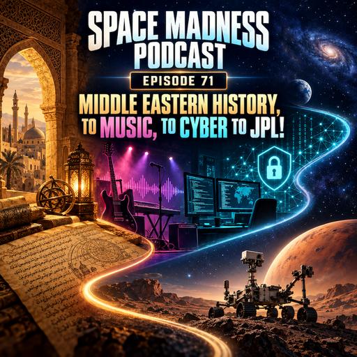Space Madness Podcast Episode 71: From Middle Eastern History, to Music, to Cyber, to JPL!