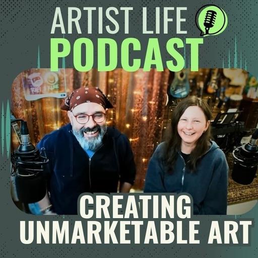The Joy Of Creating Unmarketable Art - Artist Podcast