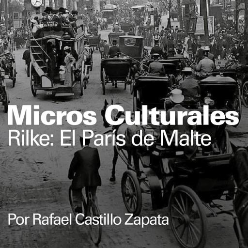 Micro cultural "Rilke: El París de Malte"