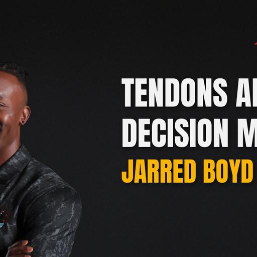 Tendons and Decision Making with Jarred Boyd