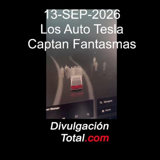 13-SEP-2026 Los Tesla Captan Fantasmas
