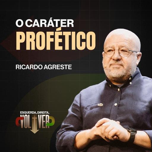 Esquerda, Direita, Volver | O Caráter Profético │Ricardo Agreste