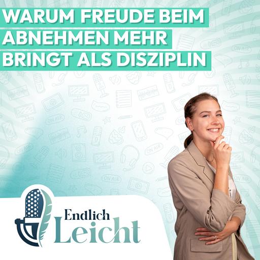 114: Warum Freude beim Abnehmen mehr bringt als Disziplin