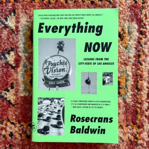 UR-10: Everything Now and an Evolving Los Angeles City-State with Author Rosecrans Baldwin