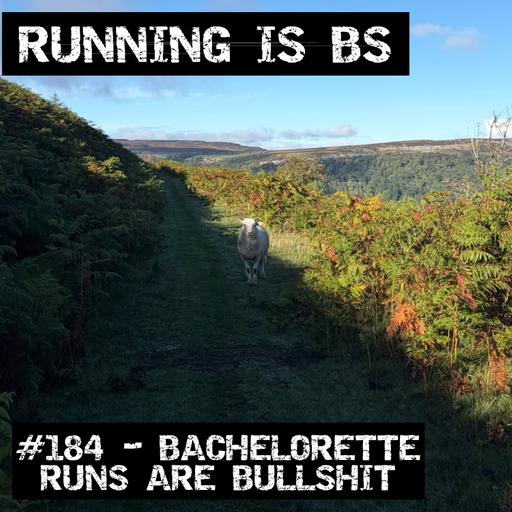 #184 - Bachelorette Runs are Bullshit