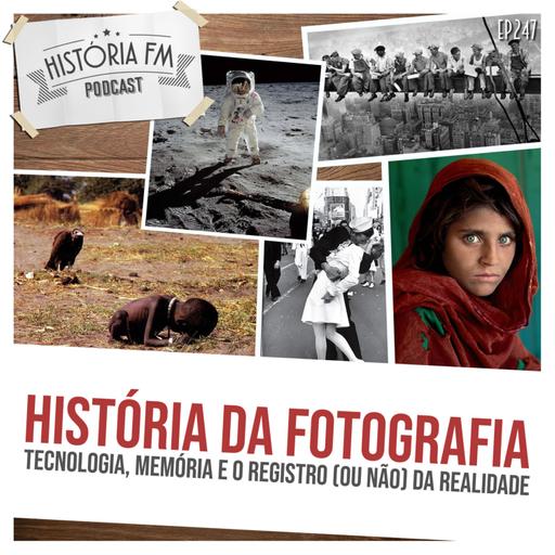 247 História da Fotografia: tecnologia, memória e o registro (ou não) da realidade