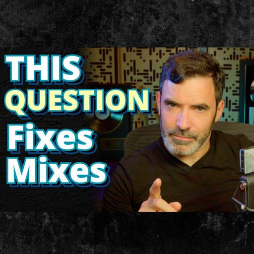 The 1 Question That Fixes 90% of Mix Problems