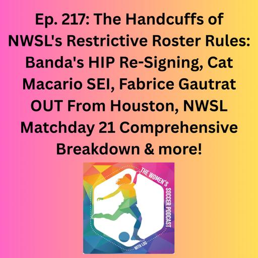 The Handcuffs of NWSL's Restrictive Roster Rules: Banda's HIP Re-Signing, Cat Macario SEI, Fabrice Gautrat Out From Houston, NWSL Matchday 21 Comprehensive Breakdown & more!