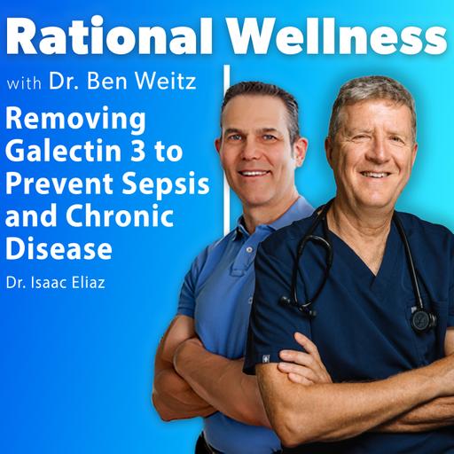 Removing Galectin 3 to Prevent Sepsis and Chronic disease with Dr. Isaac Eliaz | Rational Wellness Podcast 479