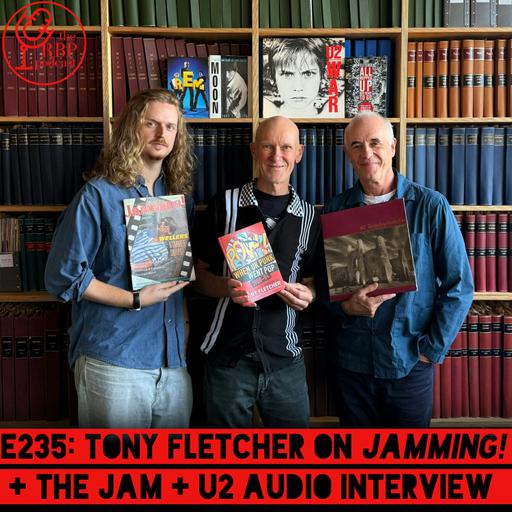 E235: Tony Fletcher on Jamming! + The Jam + U2 audio interview