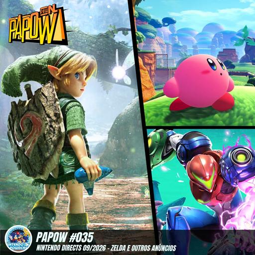 PAPOW #035 – Nintendo Directs 09/2026 – Zelda e outros Anúncios