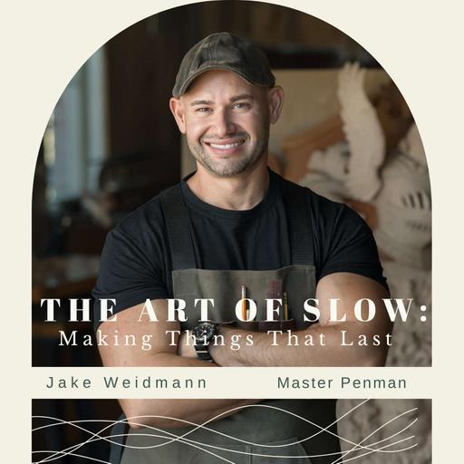 The Art of Slow: Making Things That Last with Jake Weidmann