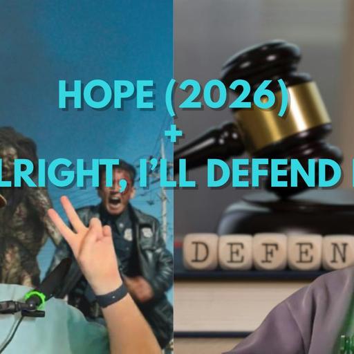 Hope (2026) + Alright, I'll Defend It