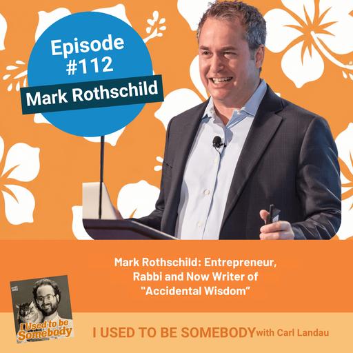 Mark Rothschild: Entrepreneur, CEO, Rabbi and Now Writer of "Accidental Wisdom"