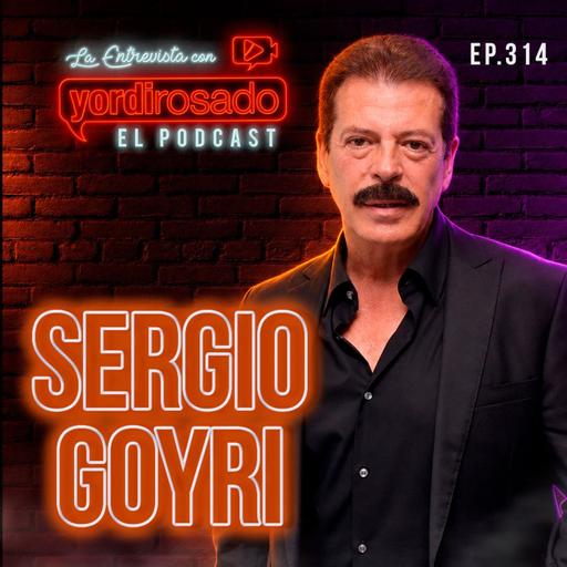 SERGIO GOYRI: SECRETOS, ARREPENTIMIENTOS Y TODA LA VERDAD
