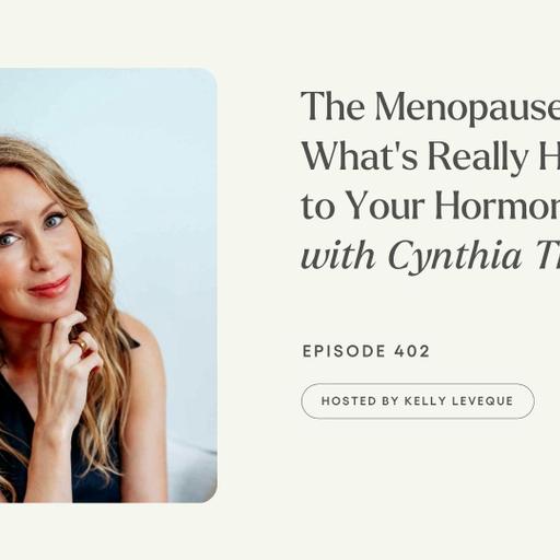 402: The Menopause Gut: What’s Really Happening to Your Hormones | Cynthia Thurlow