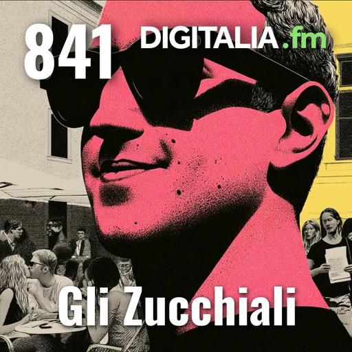 Digitalia #841 - Gli Zucchiali