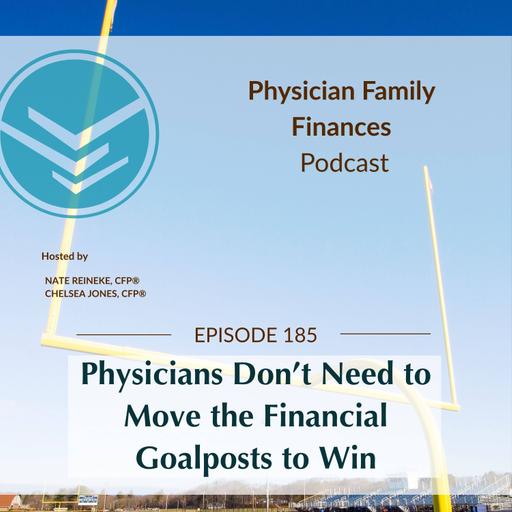 #185 Physicians Don’t Need to Move the Financial Goalposts to Win