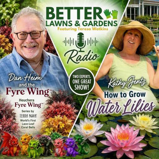 S2 Ep478: Better Lawns and Gardens - Hour 1 Fyre Wings™ & Water Lilies September 12, 2026