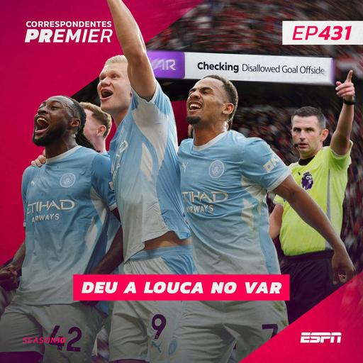 CORRESPONDENTES PREMIER #431 - Deu a louca no VAR