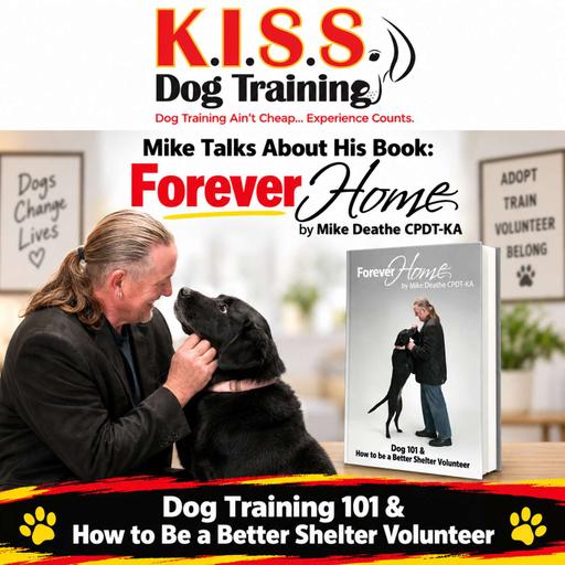 Mike Talks About His Book: Forever Home — Dog Training 101 and How to Be a Better Shelter Volunteer