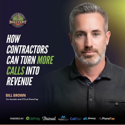 How Contractors Can Turn More Calls Into Revenue | Bill Brown, PhoneTap