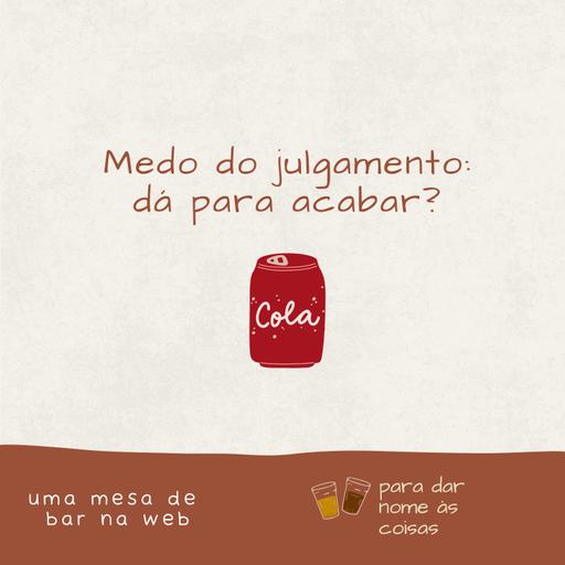 S08EP343 - Medo do julgamento: dá para acabar?
