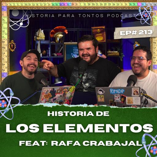La Historia de los Elementos -FEAT : @RafaCarbajal - Ep.#213 - Historia para Tontos Podcast