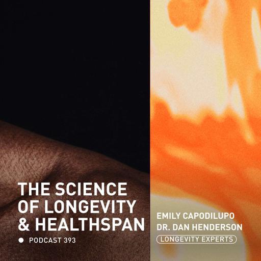 The Science of Healthspan: How to Age Better with Emily Capodilupo and Dr. Dan Henderson