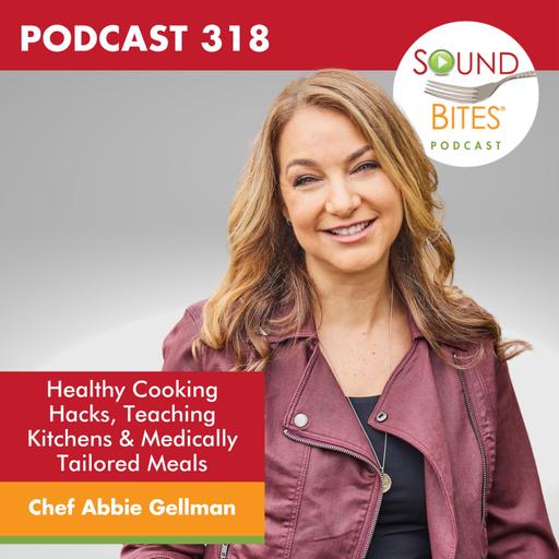 318: Healthy Cooking Hacks, Teaching Kitchens & Medically Tailored Meals – Chef Abbie Gellman